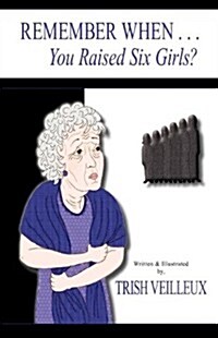 Remember When . . . You Raised Six Girls? (Paperback)