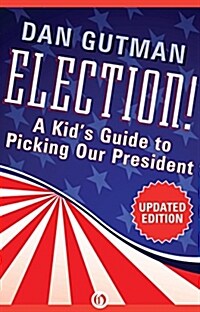 Election!: A Kids Guide to Picking Our President (Paperback, 2012)