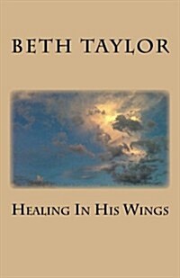Healing in His Wings (Paperback)