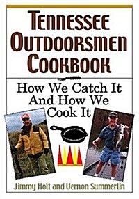 Tennessee Outdoorsmen Cookbook: How We Catch It and How We Cook It. (Paperback)