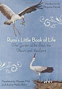 Rumis Little Book of Life: The Garden of the Soul, the Heart, and the Spirit (Paperback)
