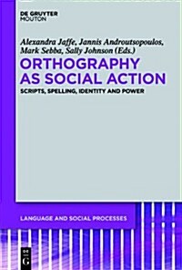 Orthography as Social Action: Scripts, Spelling, Identity and Power (Hardcover)