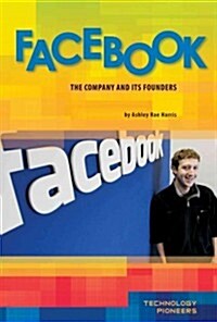 Facebook: The Company and Its Founders: The Company and Its Founders (Library Binding)