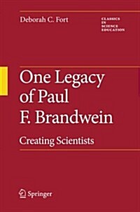 One Legacy of Paul F. Brandwein: Creating Scientists (Paperback, 2010)