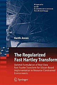The Regularized Fast Hartley Transform: Optimal Formulation of Real-Data Fast Fourier Transform for Silicon-Based Implementation in Resource-Constrain (Paperback, 2010)