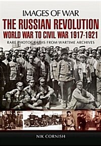 Russian Revolution: World War to Civil War 1917-1921 (Images of War Series) (Paperback)
