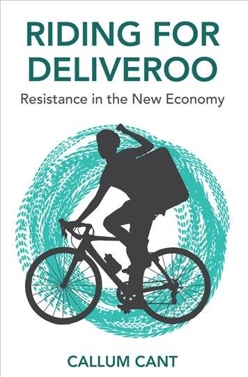 Riding for Deliveroo : Resistance in the New Economy (Hardcover)
