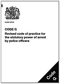 Police and Criminal Evidence Act 1984 (PACE) : Code G: Revised Code of Practice for the Statutory Power of Arrest by Police Officers (Paperback)