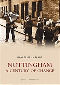 Nottingham: A Century of Change : Images of England (Paperback)