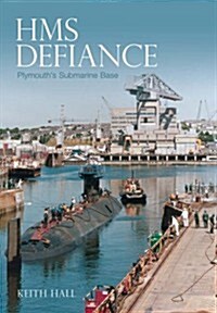 HMS Defiance : Devonports Submarine Base (Paperback)
