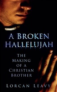 A Broken Hallelujah : The Making of a Christian Brother (Paperback)