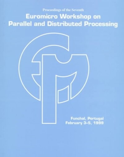 Proceedings of the Seventh Euromicro Workshop on Parallel and Distributed Processing (Paperback)