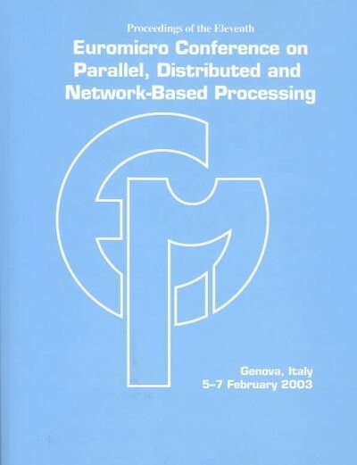 Proceedings Eleventh Euromicro Conference on Parallel, Distributed and Network-Based Processing (Paperback)