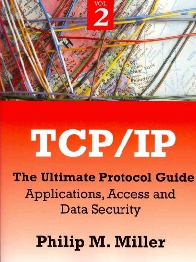 TCP/IP - The Ultimate Protocol Guide: Volume 2 - Applications, Access and Data Security (Paperback)