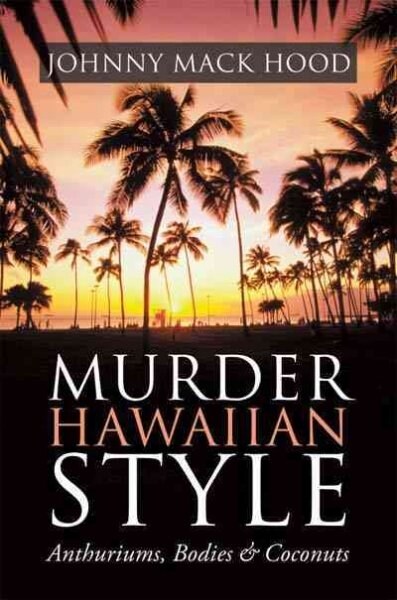 Murder Hawaiian Style: Anthuriums, Bodies & Coconuts (Paperback)