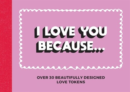 I Love You Because… : Over 30 Beautifully Designed Love Tokens (Paperback)