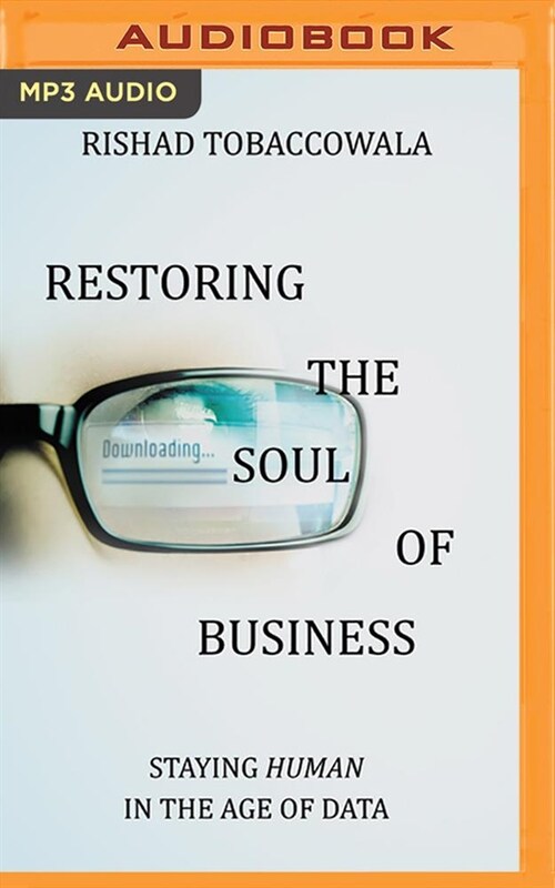 Restoring the Soul of Business: Staying Human in the Age of Data (MP3 CD)