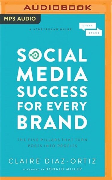Social Media Success for Every Brand: The Five Storybrand Pillars That Turn Posts Into Profits (MP3 CD)