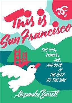 This Is San Francisco: The Ups, Downs, Ins, and Outs of the City by the Bay (Paperback)