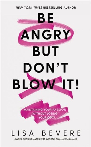 Be Angry, But Dont Blow It: Maintaining Your Passion Without Losing Your Cool (Audio CD, Library)