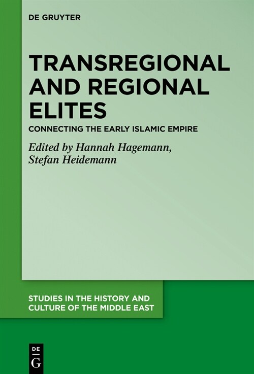 Transregional and Regional Elites - Connecting the Early Islamic Empire (Hardcover)