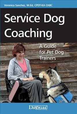 Service Dog Coaching: A Guide for Pet Dog Trainers (Paperback)