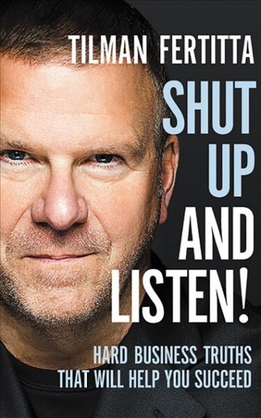 Shut Up and Listen!: Hard Business Truths That Will Help You Succeed (Audio CD)
