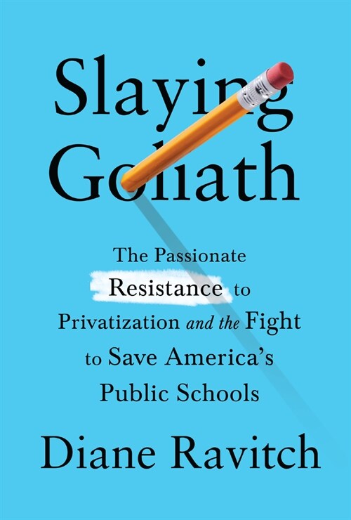 Slaying Goliath: The Passionate Resistance to Privatization and the Fight to Save Americas Public Schools (Hardcover)