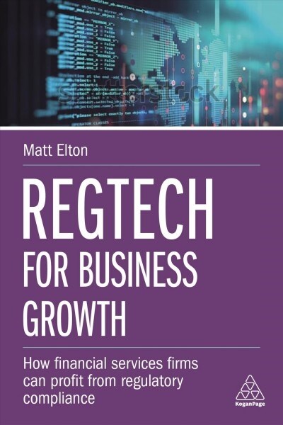 RegTech for Business Growth : How Financial Services Firms can Profit from Regulatory Compliance (Paperback)