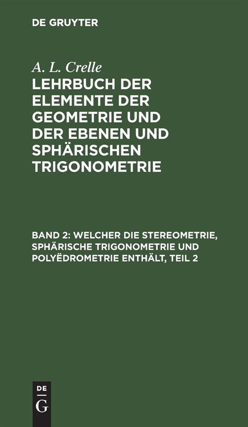 Welcher Die Stereometrie, Sph?ische Trigonometrie Und Poly?rometrie Enth?t, Teil 2 (Hardcover, Reprint 2020)