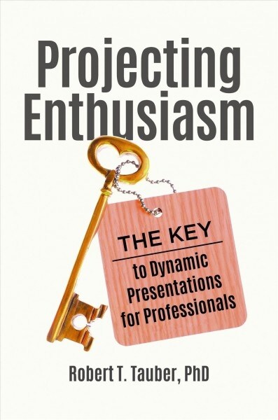 Projecting Enthusiasm: The Key to Dynamic Presentations for Professionals (Hardcover)