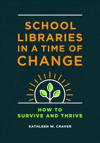 School Libraries in a Time of Change: How to Survive and Thrive (Paperback)