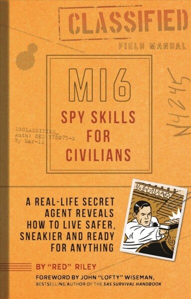 Mi6 Spy Skills for Civilians: A Former British Agent Reveals How to Live Like a Spy - Smarter, Sneakier and Ready for Anything (Paperback)