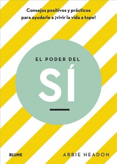 El Poder del S? Consejos Positivos Y Pr?ticos Para Ayudarle a Vivir La Vida a Tope (Paperback)