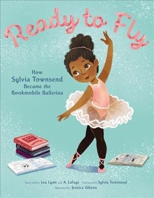 Ready to Fly: How Sylvia Townsend Became the Bookmobile Ballerina (Hardcover)