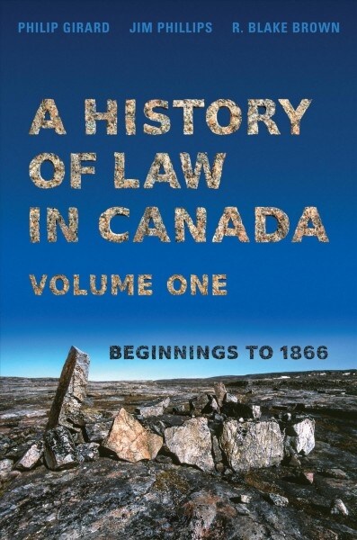 A History of Law in Canada, Volume One: Beginnings to 1866 (Paperback)