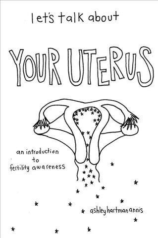 Lets Talk about Your Uterus: Body Conscious Birth Control (Paperback)