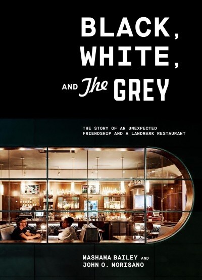 Black, White, and the Grey: The Story of an Unexpected Friendship and a Beloved Restaurant (Hardcover)