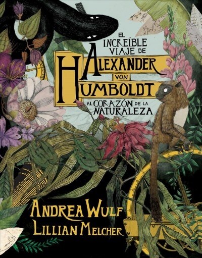 El Incre?le Viaje de Alexander Von Humboldt Al Coraz? de la Naturaleza (Novela Gr?ica) / The Adventures of Alexander Von Humboldt (Pantheon Graphic (Hardcover)