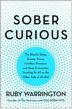 Sober Curious: The Blissful Sleep, Greater Focus, and Deep Connection Awaiting Us All on the Other Side of Alcohol