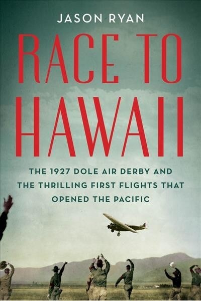 [중고] Race to Hawaii: The 1927 Dole Air Derby and the Thrilling First Flights That Opened the Pacific (Paperback)