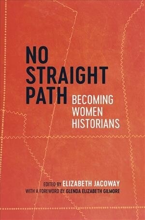 No Straight Path: Becoming Women Historians (Hardcover)