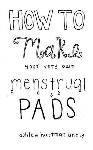 How to Make Your Very Own Menstrual Pads (Paperback)