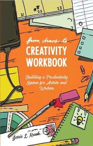 From Chaos to Creativity Workbook: Building a Productivity System for Artists and Writers (Paperback)