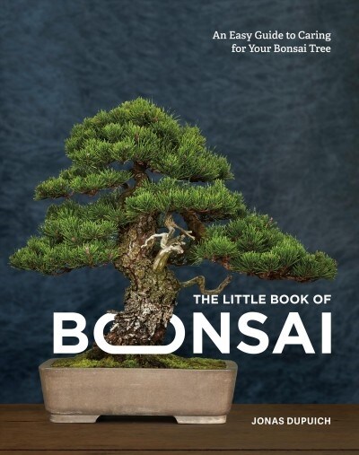 The Little Book of Bonsai: An Easy Guide to Caring for Your Bonsai Tree (Hardcover)