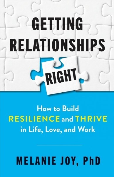 Getting Relationships Right: How to Build Resilience and Thrive in Life, Love, and Work (Paperback)