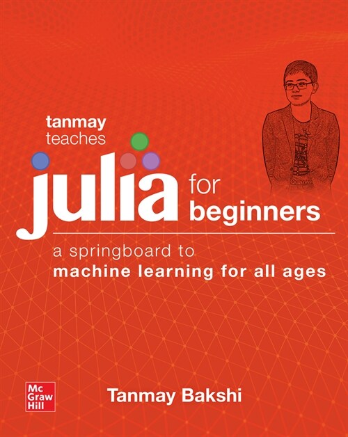 Tanmay Teaches Julia for Beginners: A Springboard to Machine Learning for All Ages (Paperback)