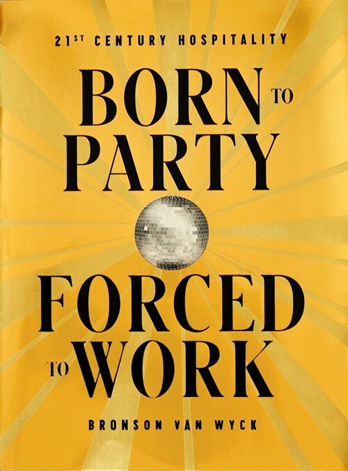 Born to Party, Forced to Work : 21st Century Hospitality (Hardcover)