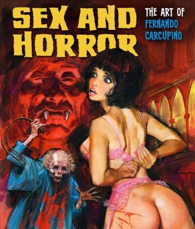 Sex And Horror: The Art Of Fernando Carcupino (Paperback)