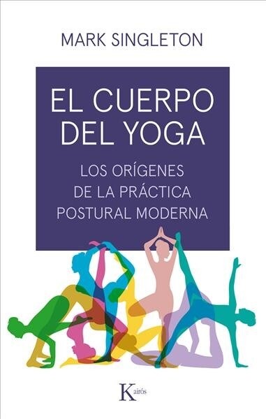 El Cuerpo del Yoga: Los Or?enes de la Pr?tica Postural Moderna (Paperback)